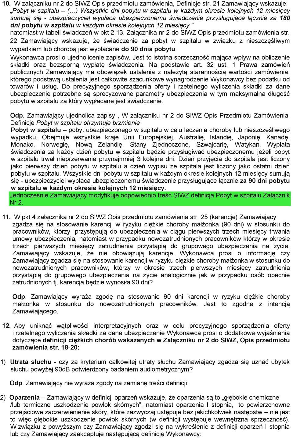 łącznie za 180 dni pobytu w szpitalu w każdym okresie kolejnych 12 miesięcy. natomiast w tabeli świadczeń w pkt 2.13. Załącznika nr 2 do SIWZ Opis przedmiotu zamówienia str.