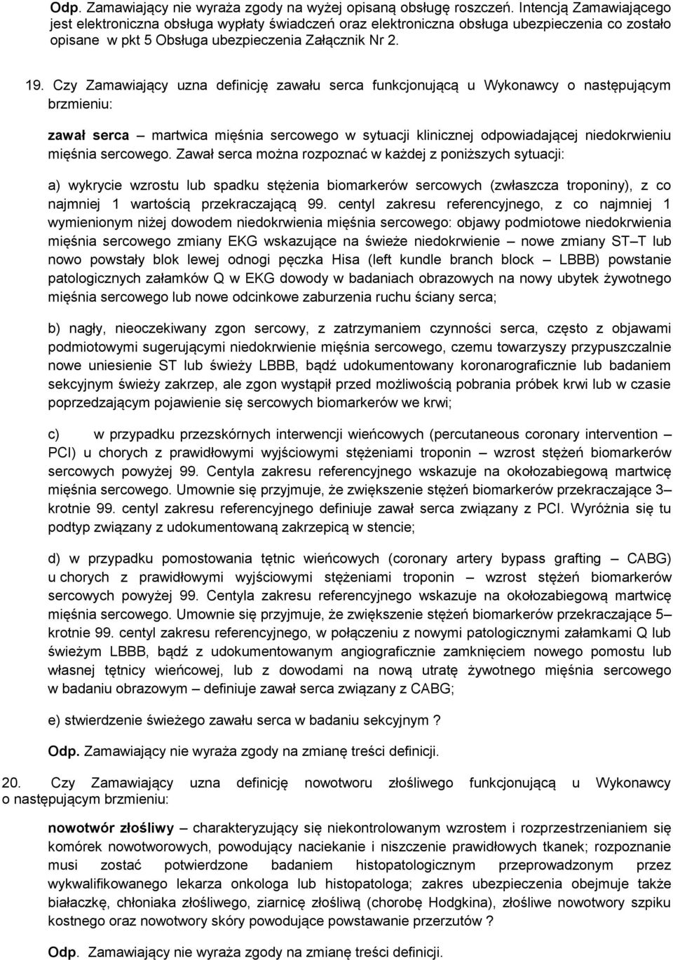 Czy Zamawiający uzna definicję zawału serca funkcjonującą u Wykonawcy o następującym brzmieniu: zawał serca martwica mięśnia sercowego w sytuacji klinicznej odpowiadającej niedokrwieniu mięśnia