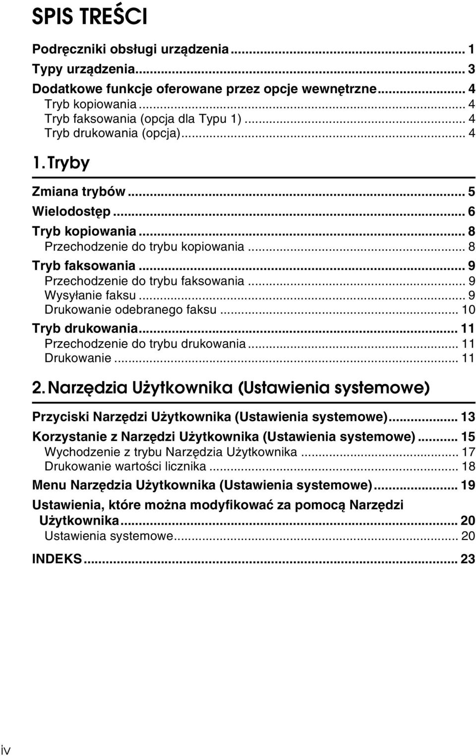 .. 9 Wysyâanie faksu... 9 Drukowanie odebranego faksu... 10 Tryb drukowania... 11 Przechodzenie do trybu drukowania... 11 Drukowanie... 11 2.