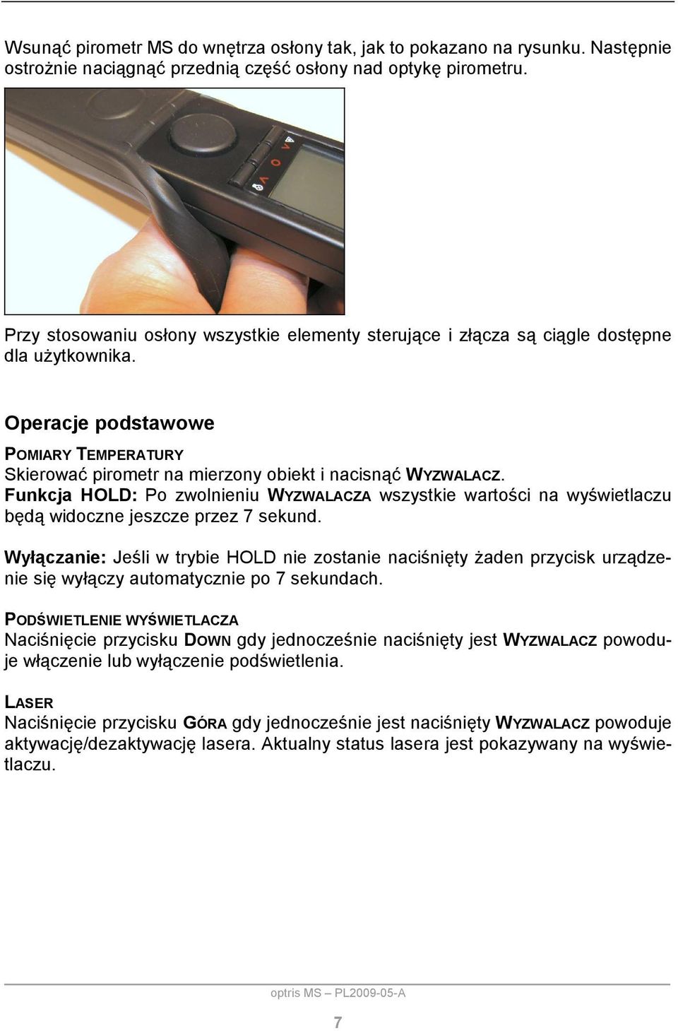 Funkcja HOLD: Po zwolnieniu WYZWALACZA wszystkie wartości na wyświetlaczu będą widoczne jeszcze przez 7 sekund.