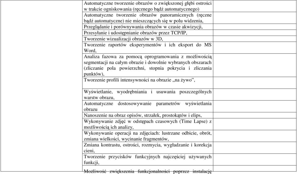 eksperymentów i ich eksport do MS Word, Analiza fazowa za pomocą oprogramowania z moŝliwością segmentacji na całym obrazie i dowolnie wybranych obszarach (zliczanie pola powierzchni, stopnia pokrycia