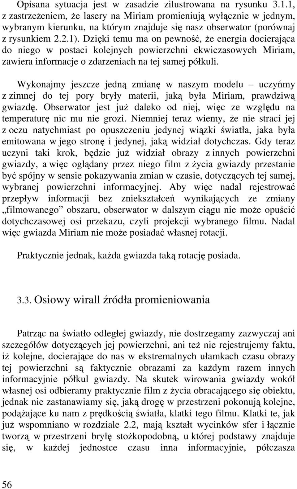 Dziki temu ma on pewno, e energia docierajca do niego w postaci kolejnych powierzchni ekwiczasowych Miriam, zawiera informacje o zdarzeniach na tej samej półkuli.