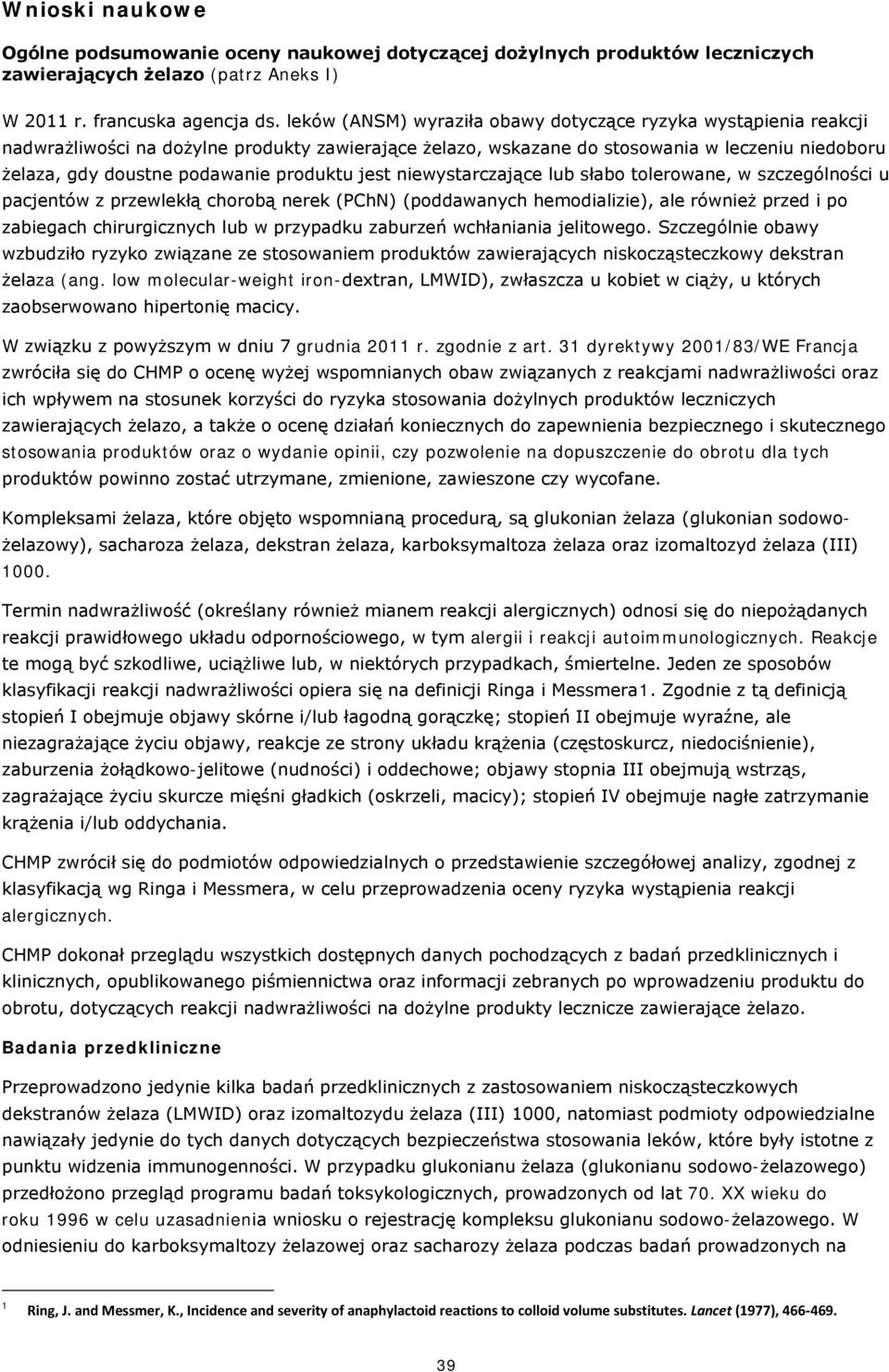 produktu jest niewystarczające lub słabo tolerowane, w szczególności u pacjentów z przewlekłą chorobą nerek (PChN) (poddawanych hemodializie), ale również przed i po zabiegach chirurgicznych lub w