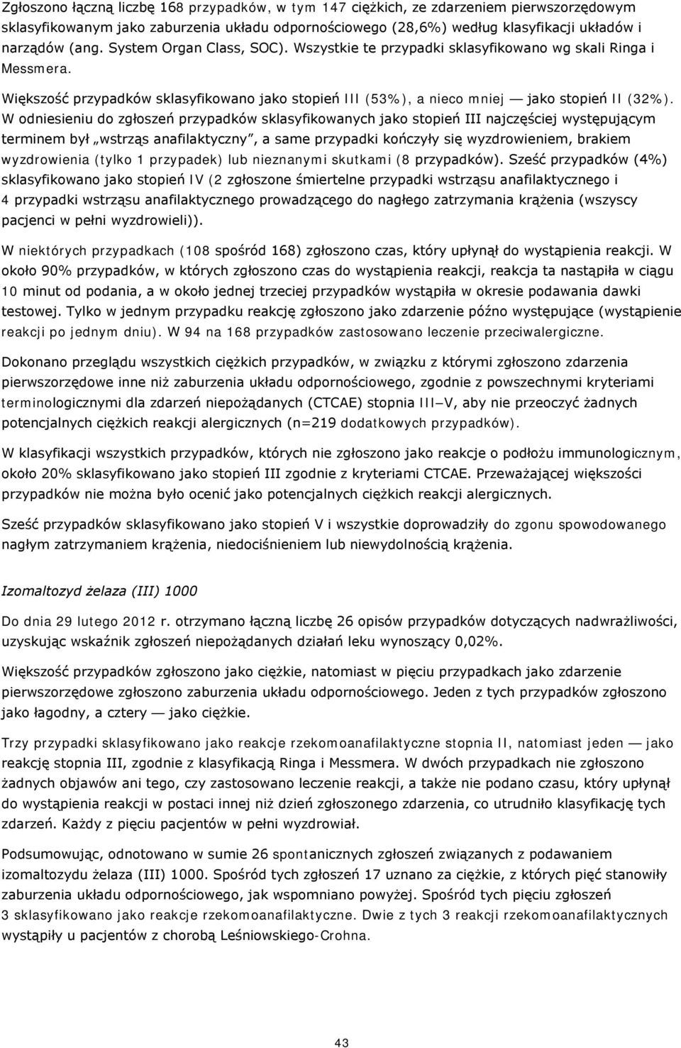 W odniesieniu do zgłoszeń przypadków sklasyfikowanych jako stopień III najczęściej występującym terminem był wstrząs anafilaktyczny, a same przypadki kończyły się wyzdrowieniem, brakiem wyzdrowienia