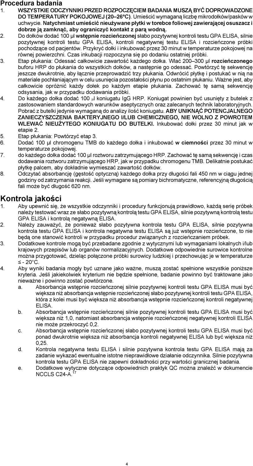 Do dołków dodać 100 µl wstępnie rozcieńczonej słabo pozytywnej kontroli testu GPA ELISA, silnie pozytywnej kontroli testu GPA ELISA, kontroli negatywnej testu ELISA i rozcieńczone próbki pochodzące