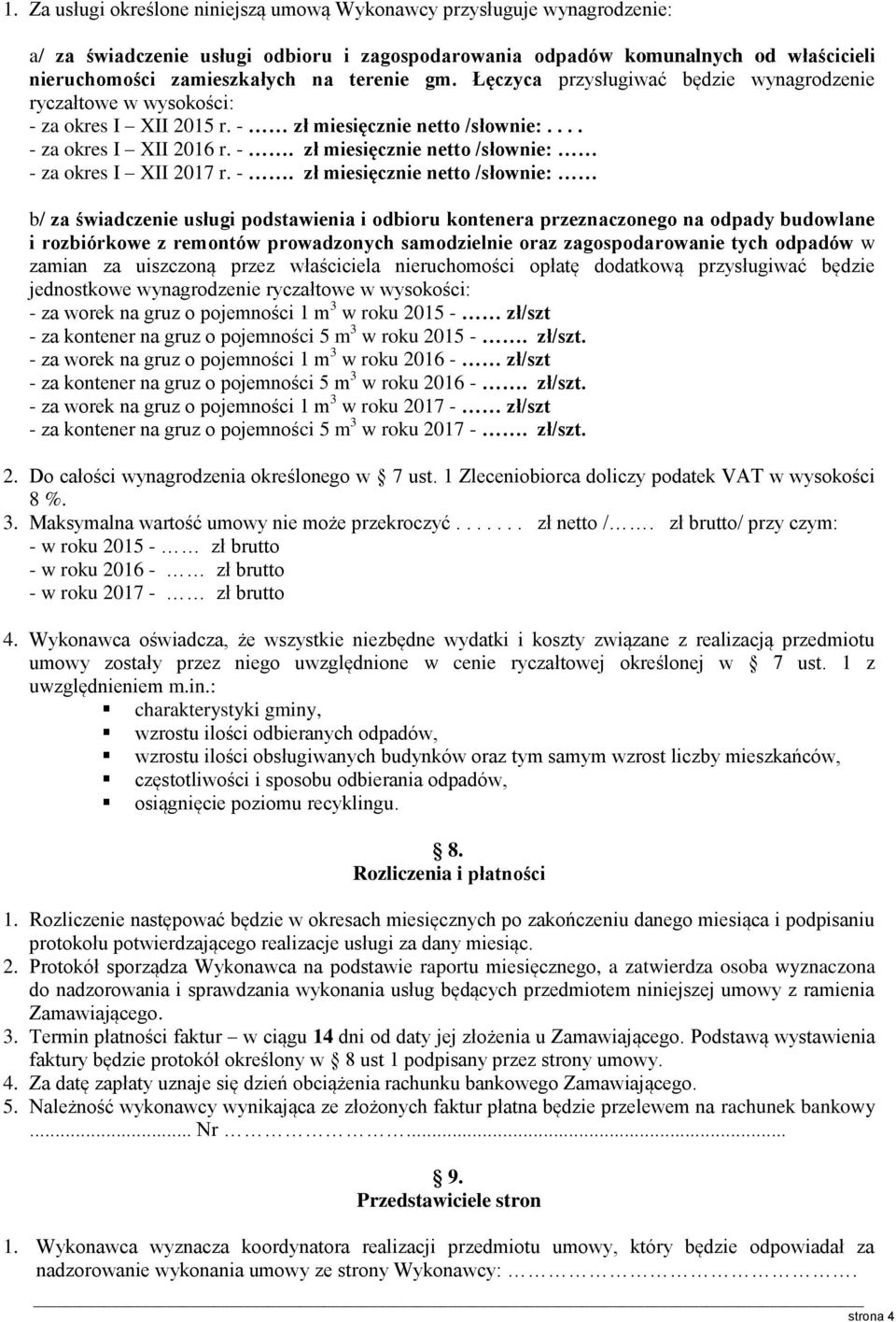 -. zł miesięcznie netto /słownie: b/ za świadczenie usługi podstawienia i odbioru kontenera przeznaczonego na odpady budowlane i rozbiórkowe z remontów prowadzonych samodzielnie oraz zagospodarowanie