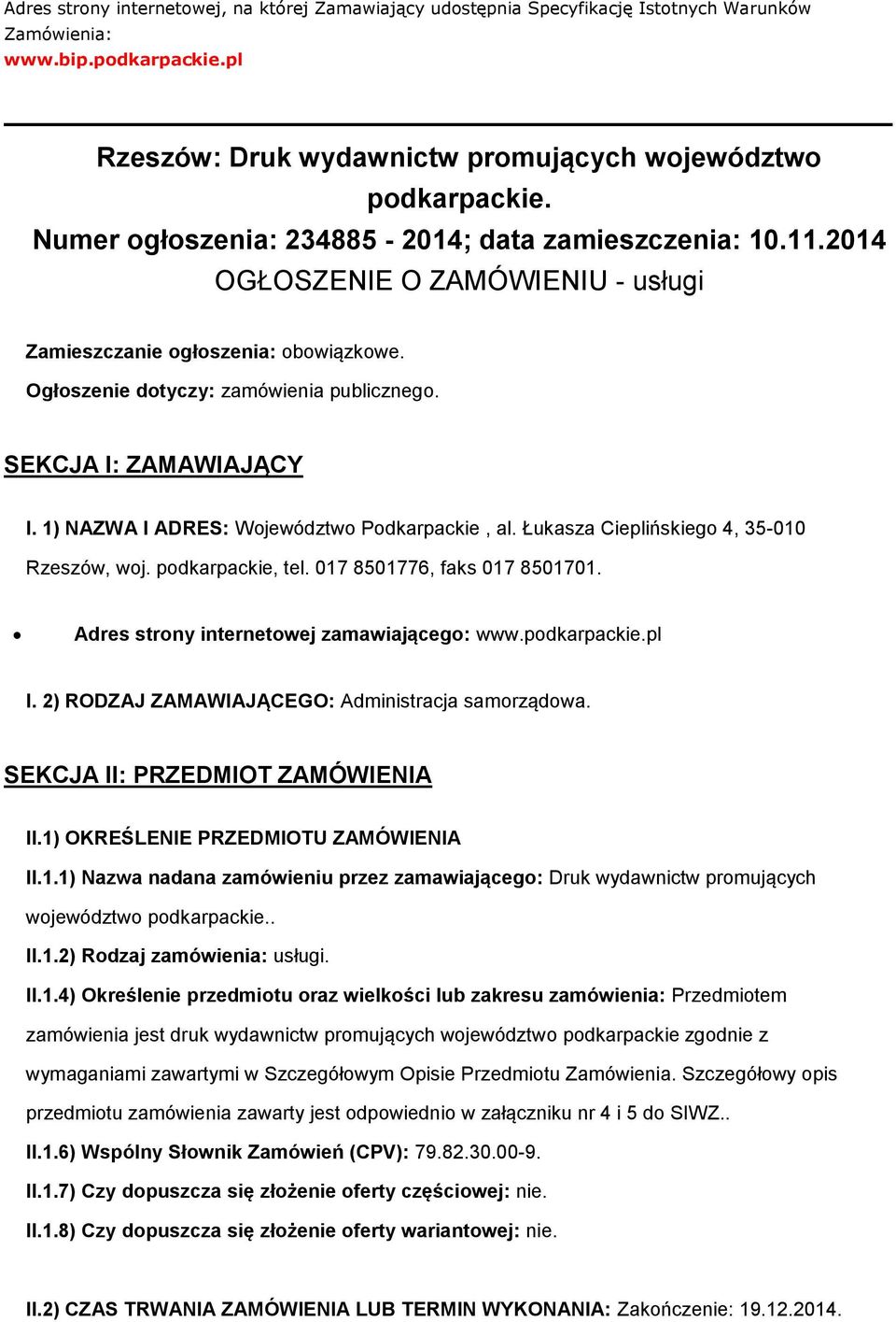 1) NAZWA I ADRES: Wjewództw Pdkarpackie, al. Łukasza Cieplińskieg 4, 35-010 Rzeszów, wj. pdkarpackie, tel. 017 8501776, faks 017 8501701. Adres strny internetwej zamawiająceg: www.pdkarpackie.pl I.