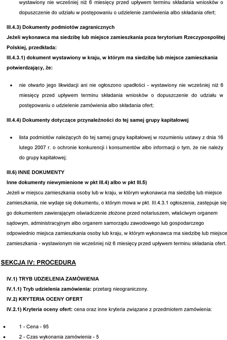 miejsce zamieszkania ptwierdzający, że: nie twart jeg likwidacji ani nie głszn upadłści - 4) Dkumenty dtyczące przynależnści d tej samej grupy kapitałwej lista pdmitów należących d tej samej grupy