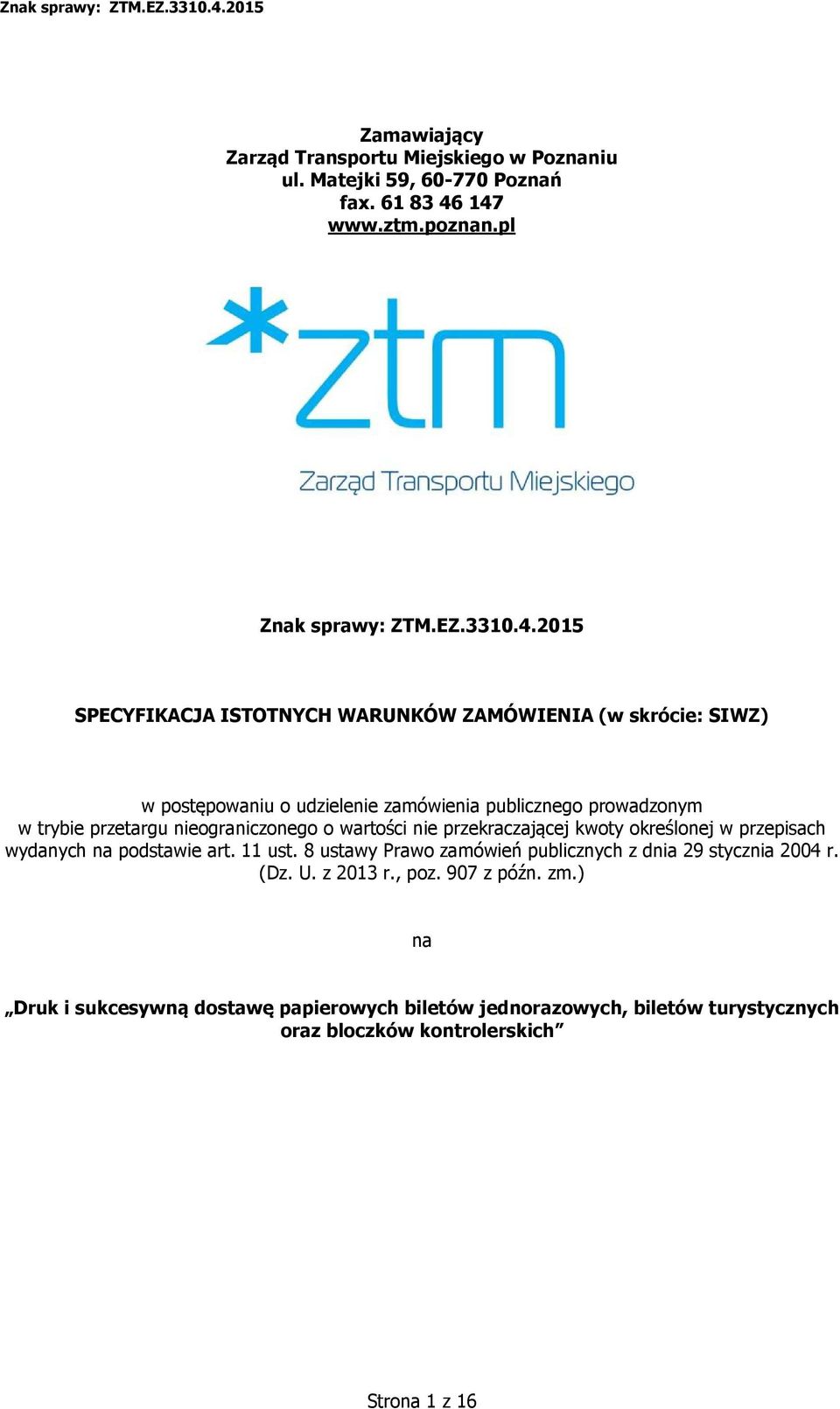 publicznego prowadzonym w trybie przetargu nieograniczonego o wartości nie przekraczającej kwoty określonej w przepisach wydanych na podstawie art. 11 ust.