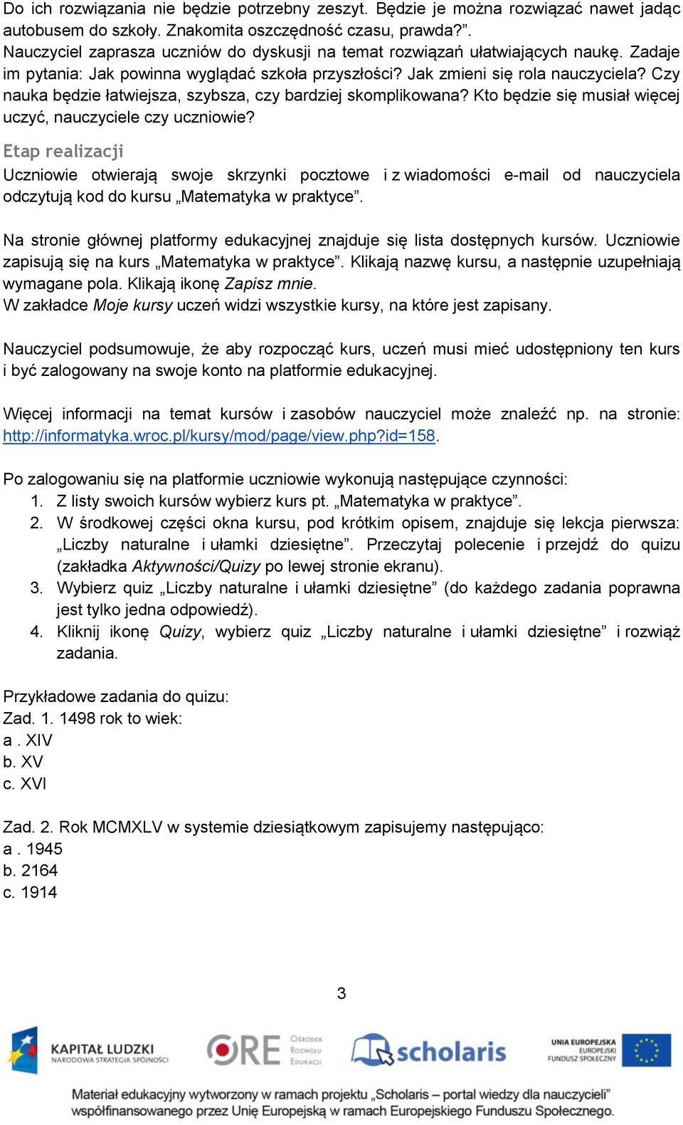 Czy nauka będzie łatwiejsza, szybsza, czy bardziej skomplikowana? Kto będzie się musiał więcej uczyć, nauczyciele czy uczniowie?