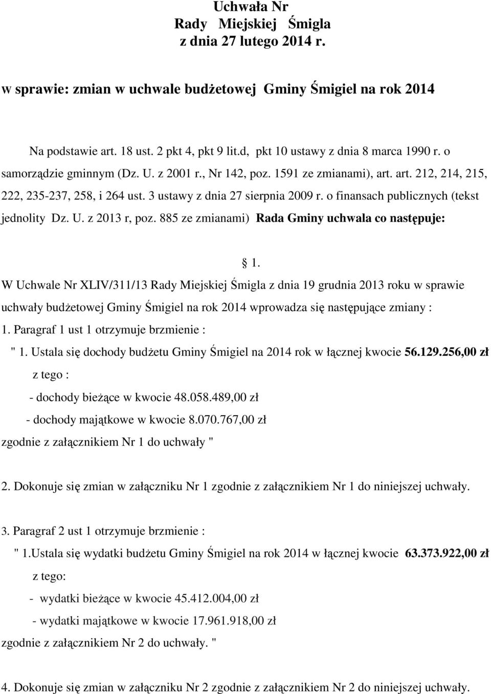 3 ustawy z dnia 27 sierpnia 2009 r. o finansach publicznych (tekst jednolity Dz. U. z 2013 r, poz. 885 ze zmianami) Rada Gminy uchwala co następuje: 1.