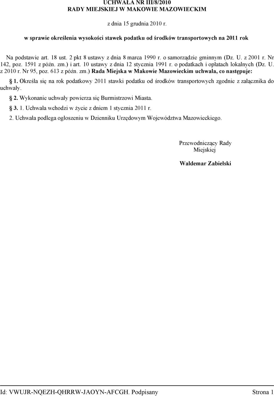 Nr 95, poz. 613 z późn. zm.) Rada Miejska w Makowie Mazowieckim uchwala, co następuje: 1. Określa się na rok podatkowy 2011 stawki podatku od środków transportowych zgodnie z załącznika do uchwały. 2. Wykonanie uchwały powierza się Burmistrzowi Miasta.