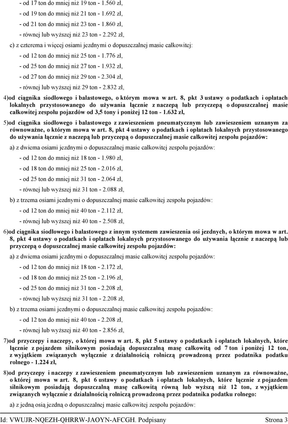 932 zł, - od 27 ton do mniej niż 29 ton - 2.304 zł, - równej lub wyższej niż 29 ton - 2.832 zł, 4)od ciągnika siodłowego i balastowego, o którym mowa w art.