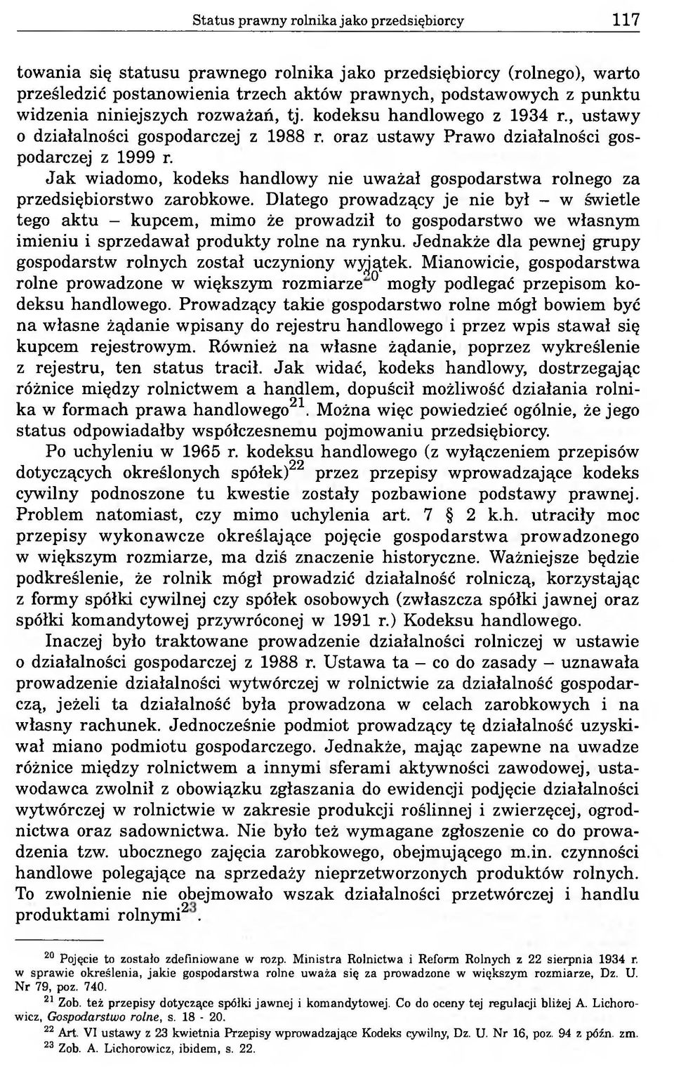 Jak wiadomo, kodeks handlowy nie uważał gospodarstwa rolnego za przedsiębiorstwo zarobkowe.