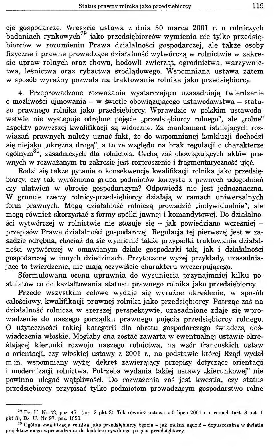 wytwórczą w rolnictwie w zakresie upraw rolnych oraz chowu, hodowli zwierząt, ogrodnictwa, warzywnictwa, leśnictwa oraz rybactwa śródlądowego.