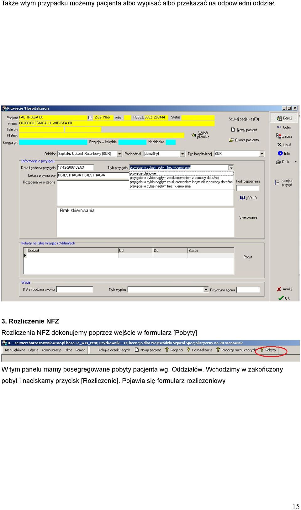 Rozliczenie NFZ Rozliczenia NFZ dokonujemy poprzez wejście w formularz [Pobyty] W