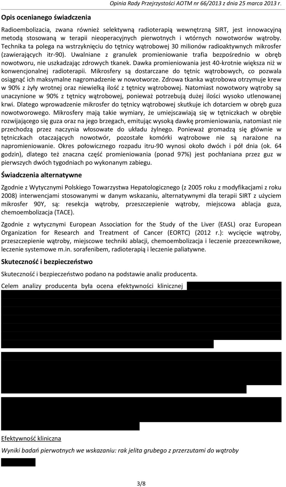 Technika ta polega na wstrzyknięciu do tętnicy wątrobowej 30 milionów radioaktywnych mikrosfer (zawierających itr-90).