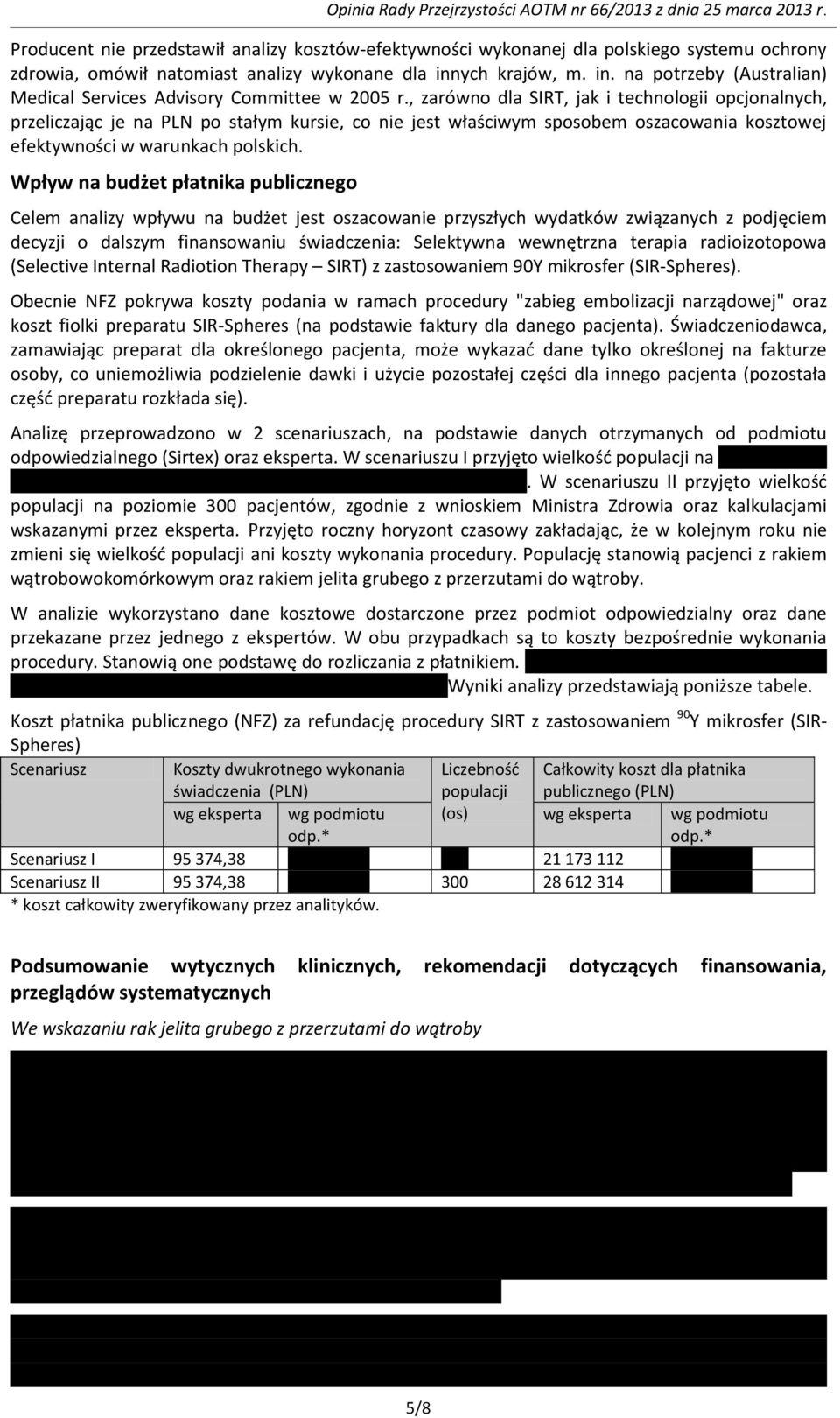 , zarówno dla SIRT, jak i technologii opcjonalnych, przeliczając je na PLN po stałym kursie, co nie jest właściwym sposobem oszacowania kosztowej efektywności w warunkach polskich.