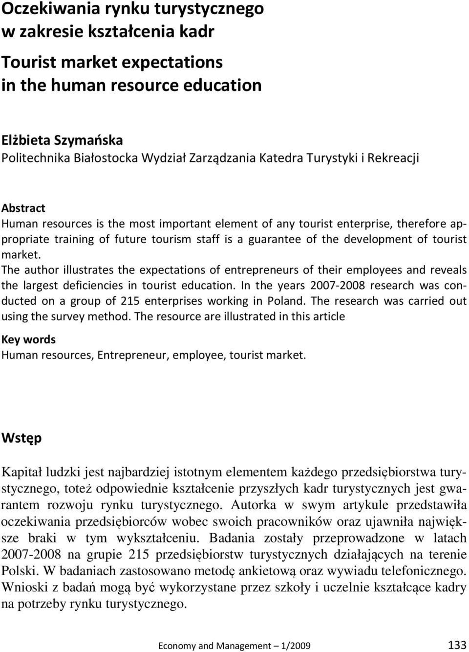 tourist market. The author illustrates the expectations of entrepreneurs of their employees and reveals the largest deficiencies in tourist education.