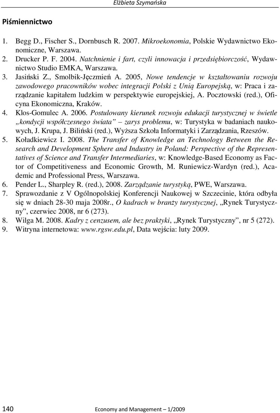 2005, Nowe tendencje w kształtowaniu rozwoju zawodowego pracowników wobec integracji Polski z Unią Europejską, w: Praca i zarządzanie kapitałem ludzkim w perspektywie europejskiej, A. Pocztowski (red.