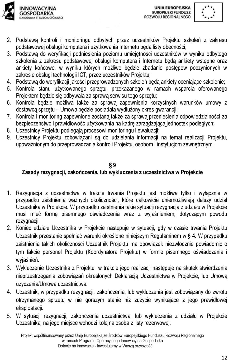 wyniku których możliwe będzie zbadanie postępów poczynionych w zakresie obsługi technologii ICT, przez uczestników Projektu; 4.