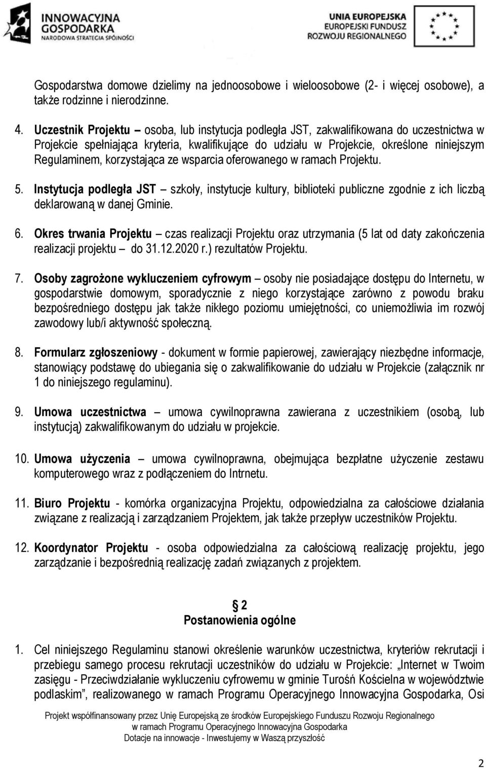 korzystająca ze wsparcia oferowanego w ramach Projektu. 5. Instytucja podległa JST szkoły, instytucje kultury, biblioteki publiczne zgodnie z ich liczbą deklarowaną w danej Gminie. 6.