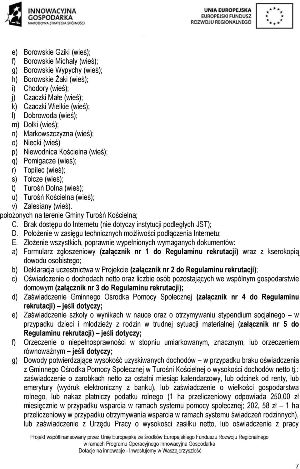 Kościelna (wieś); v) Zalesiany (wieś). położonych na terenie Gminy Turośń Kościelna; C. Brak dostępu do Internetu (nie dotyczy instytucji podległych JST); D.