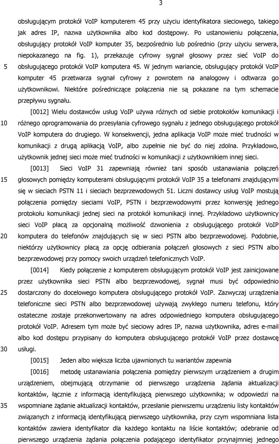 1), przekazuje cyfrowy sygnał głosowy przez sieć VoIP do obsługującego protokół VoIP komputera 4.