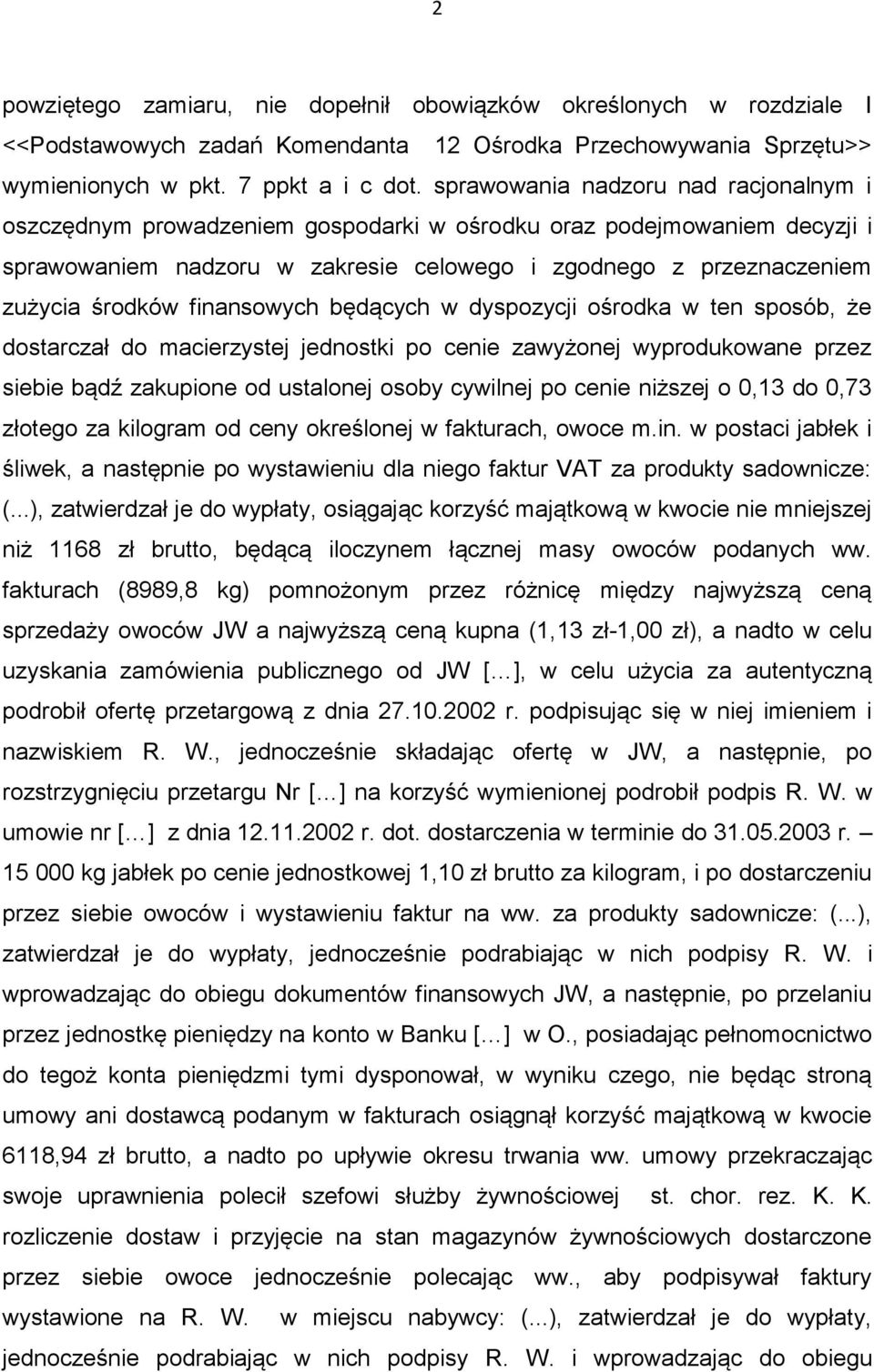 finansowych będących w dyspozycji ośrodka w ten sposób, że dostarczał do macierzystej jednostki po cenie zawyżonej wyprodukowane przez siebie bądź zakupione od ustalonej osoby cywilnej po cenie