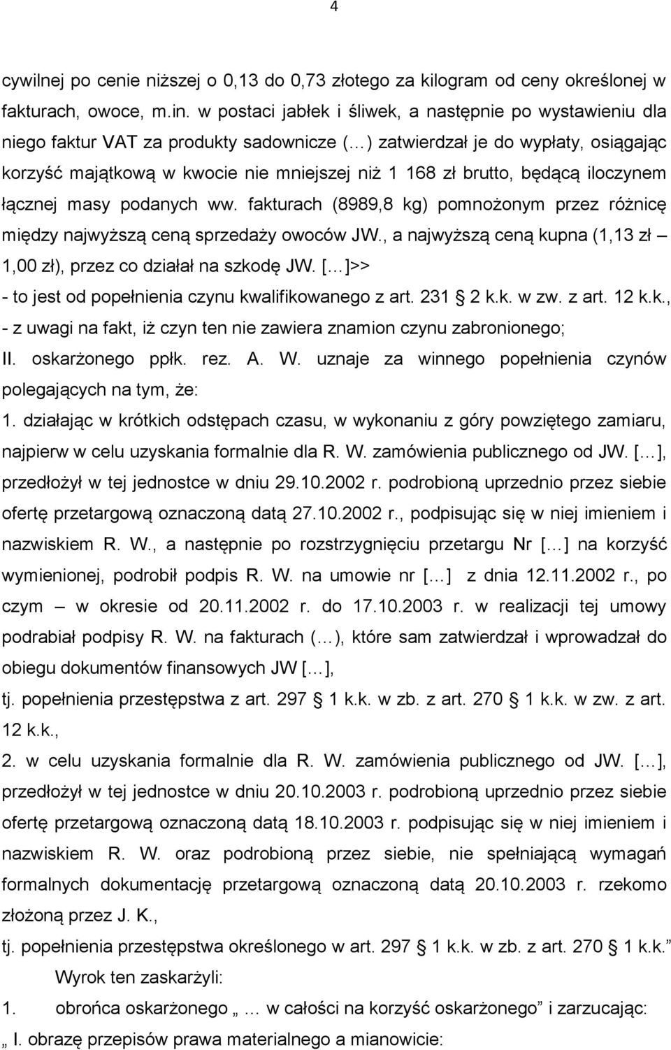 brutto, będącą iloczynem łącznej masy podanych ww. fakturach (8989,8 kg) pomnożonym przez różnicę między najwyższą ceną sprzedaży owoców JW.