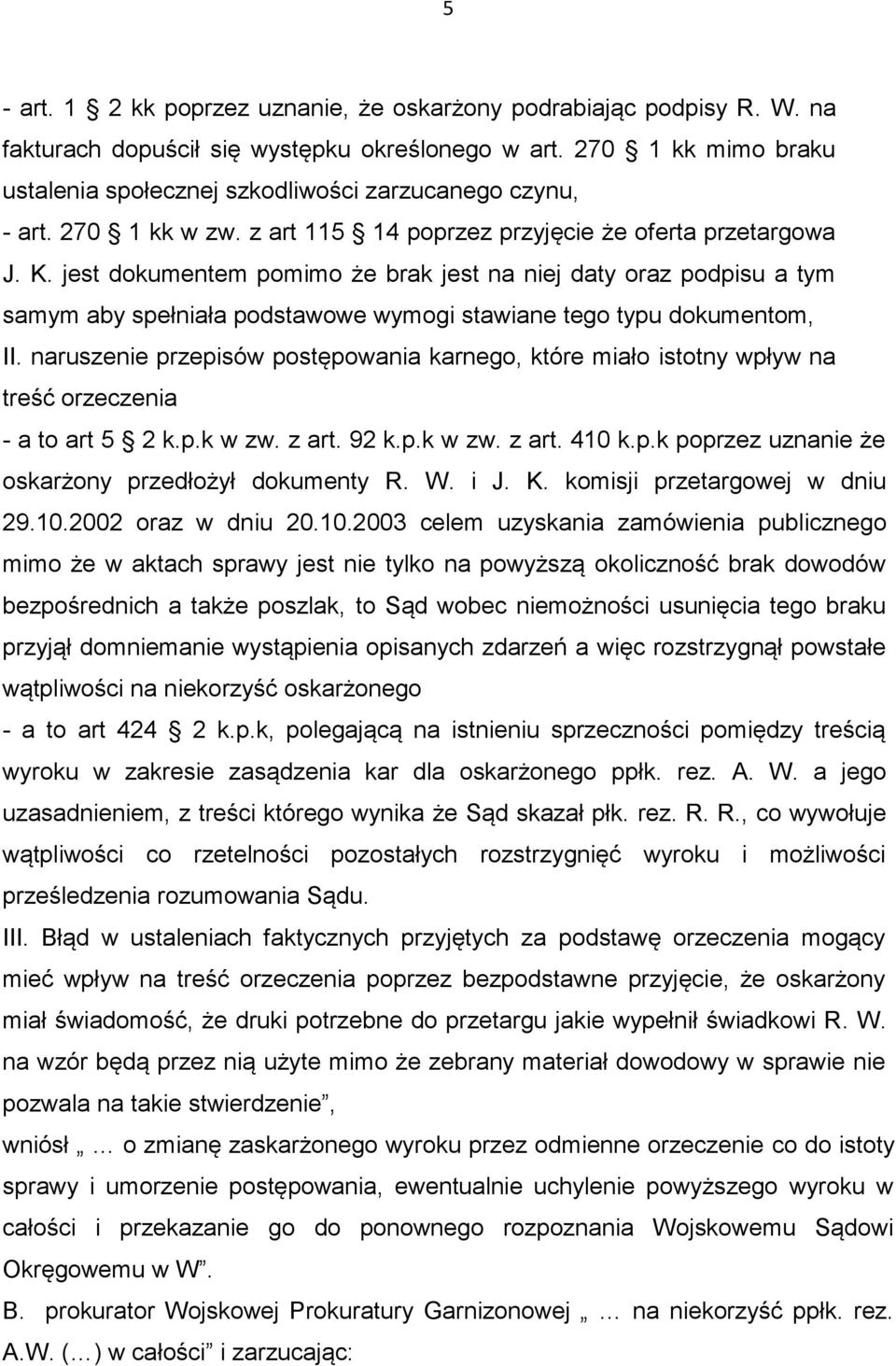 jest dokumentem pomimo że brak jest na niej daty oraz podpisu a tym samym aby spełniała podstawowe wymogi stawiane tego typu dokumentom, II.