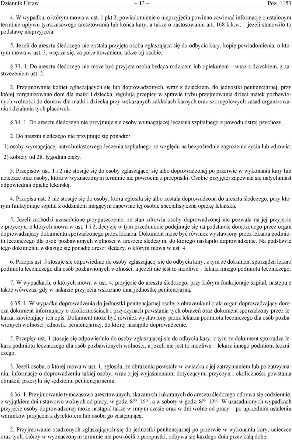 5. Jeżeli do aresztu śledczego nie została przyjęta osoba zgłaszająca się do odbycia kary, kopię powiadomienia, o którym mowa w ust. 3, wręcza się, za pokwitowaniem, także tej osobie. 33. 1.