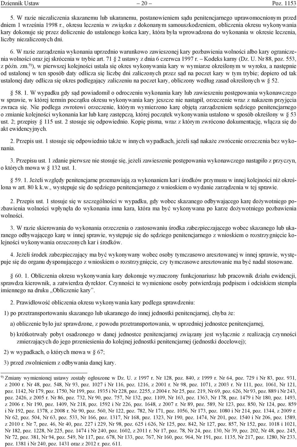 leczenia, liczby niezaliczonych dni. 6. W razie zarządzenia wykonania uprzednio warunkowo zawieszonej kary pozbawienia wolności albo kary ograniczenia wolności oraz jej skrócenia w trybie art.