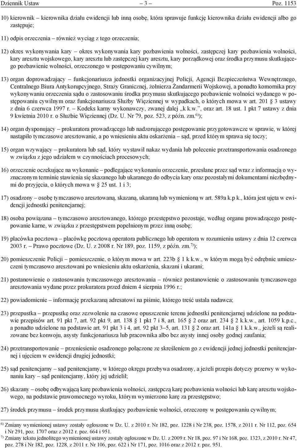 wykonywania kary okres wykonywania kary pozbawienia wolności, zastępczej kary pozbawienia wolności, kary aresztu wojskowego, kary aresztu lub zastępczej kary aresztu, kary porządkowej oraz środka