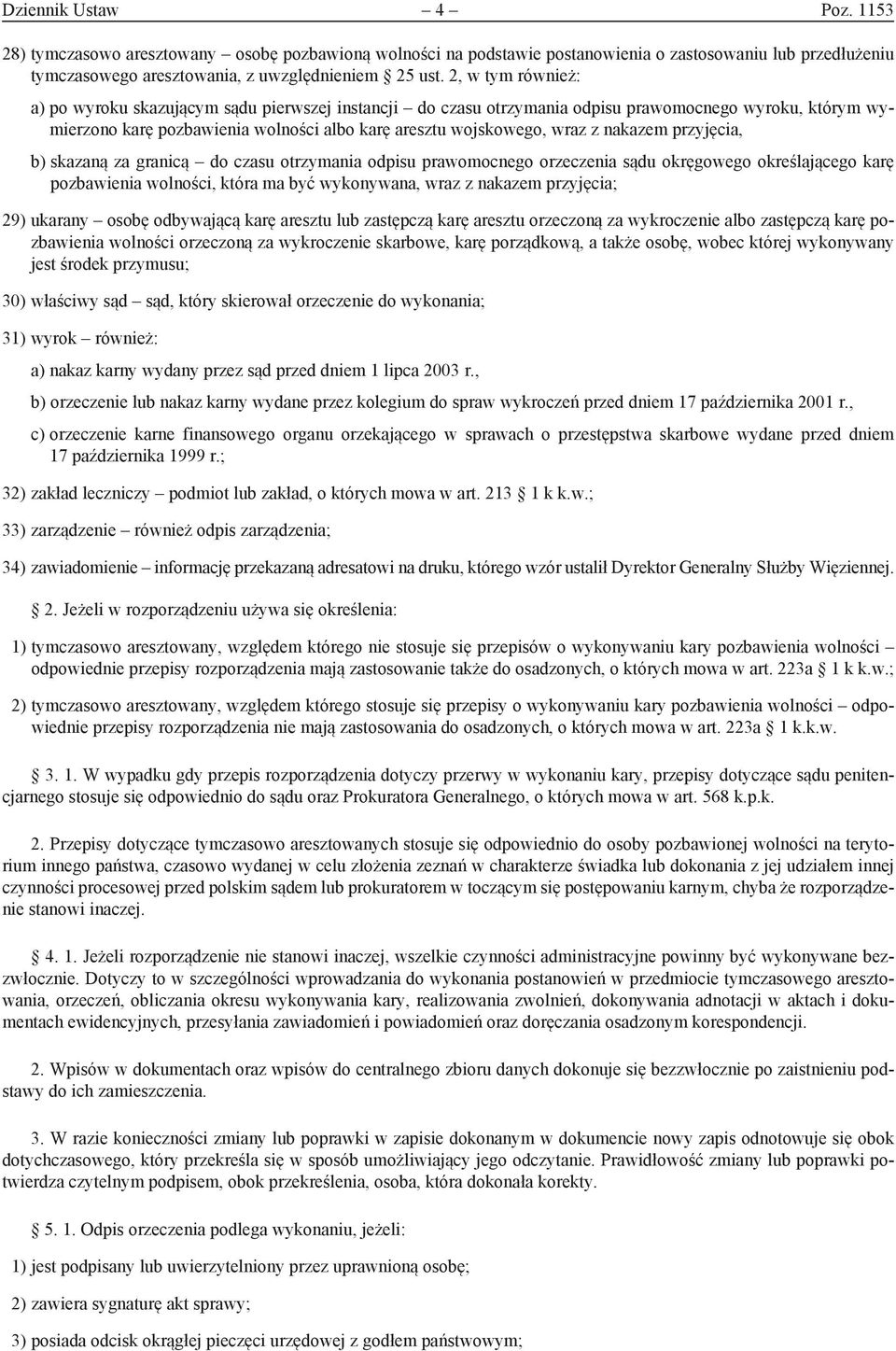 nakazem przyjęcia, b) skazaną za granicą do czasu otrzymania odpisu prawomocnego orzeczenia sądu okręgowego określającego karę pozbawienia wolności, która ma być wykonywana, wraz z nakazem przyjęcia;