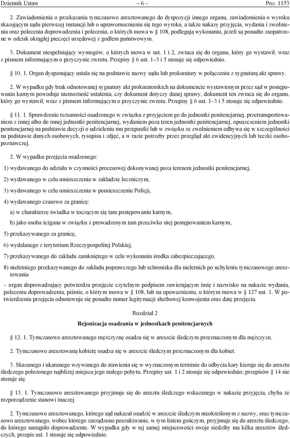 przyjęcia, wydania i zwolnienia oraz polecenia doprowadzenia i polecenia, o których mowa w 108, podlegają wykonaniu, jeżeli są ponadto zaopatrzone w odcisk okrągłej pieczęci urzędowej z godłem