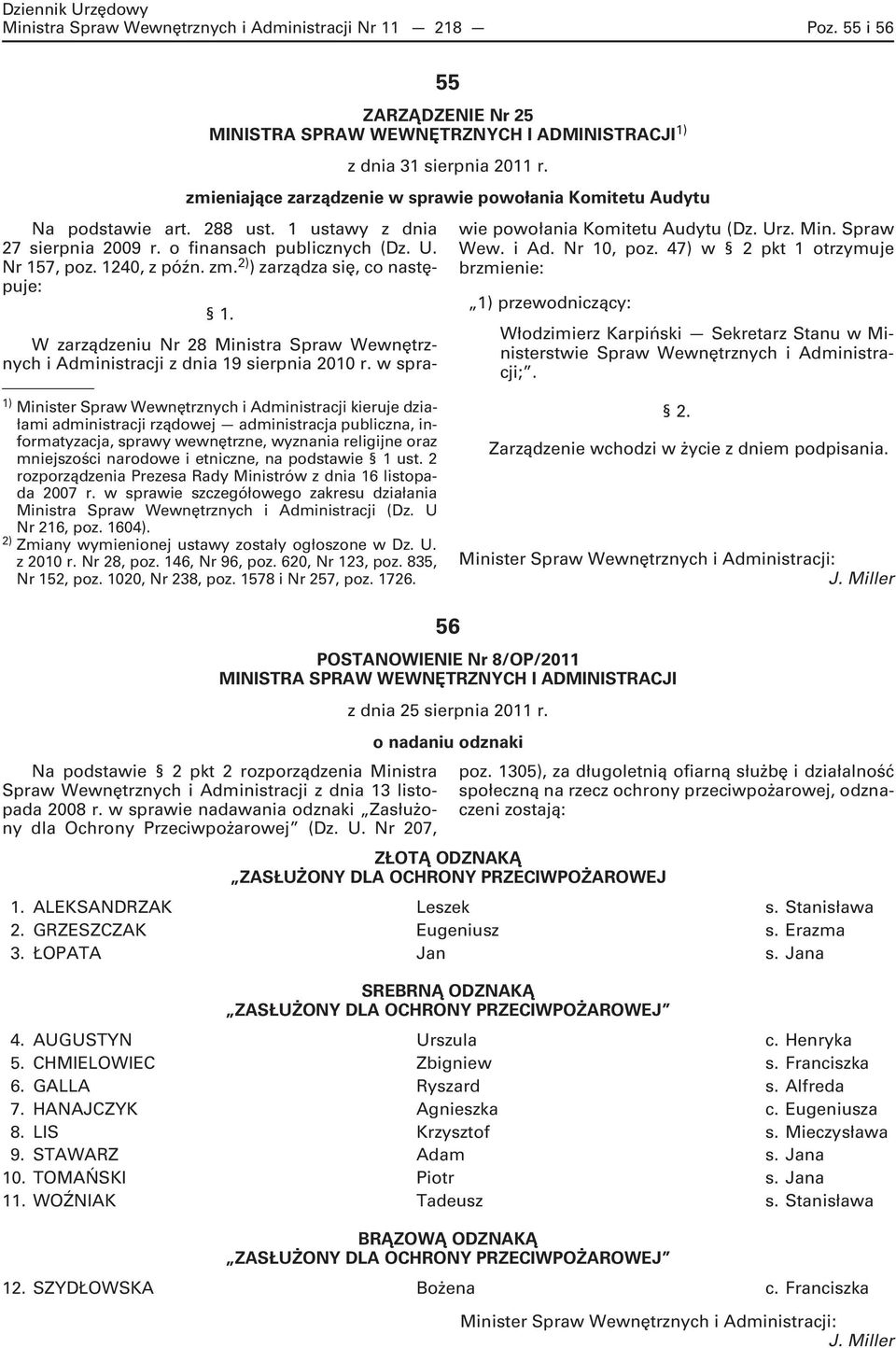 2) ) zarządza się, co następuje: 1. W zarządzeniu Nr 28 Ministra Spraw Wewnętrznych i Administracji z dnia 19 sierpnia 2010 r. w sprawie powołania Komitetu Audytu (Dz. Urz. Min. Spraw Wew. i Ad. Nr 10, poz.