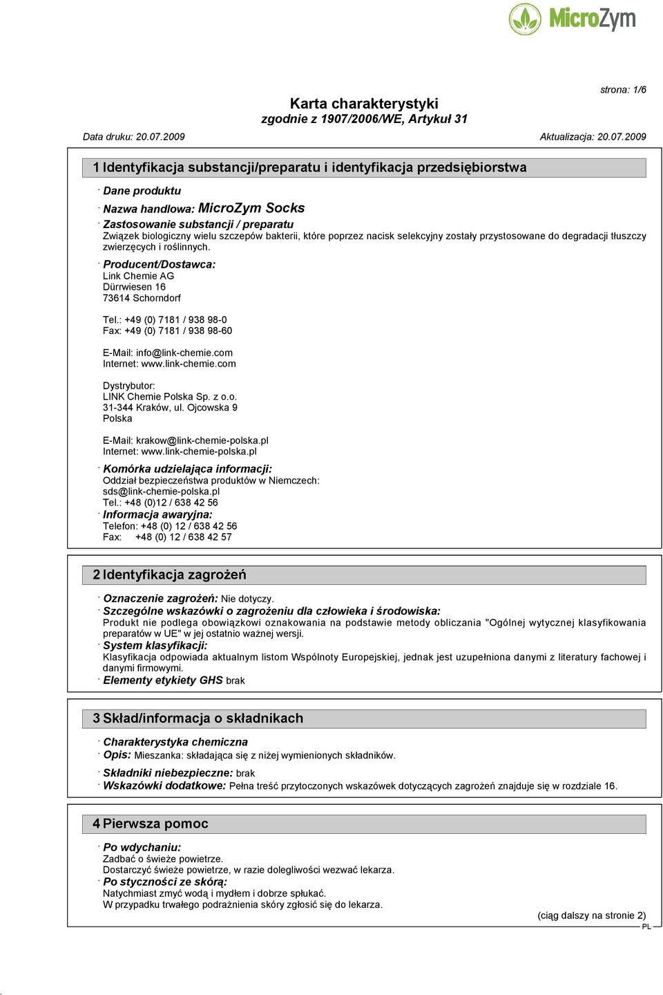 : +49 (0) 7181 / 938 98-0 Fax: +49 (0) 7181 / 938 98-60 E-Mail: info@link-chemie.com Internet: www.link-chemie.com Dystrybutor: LINK Chemie Polska Sp. z o.o. 31-344 Kraków, ul.