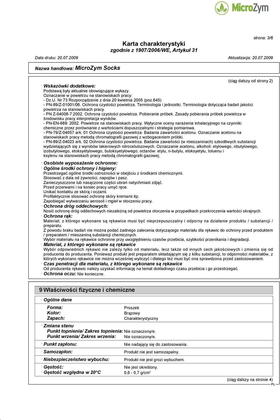 - PN Z-04008-7:2002. Ochrona czystości powietrza. Pobieranie próbek. Zasady pobierania próbek powietrza w środowisku pracy interpretacja wyników. - PN-EN-689: 2002. Powietrze na stanowiskach pracy.