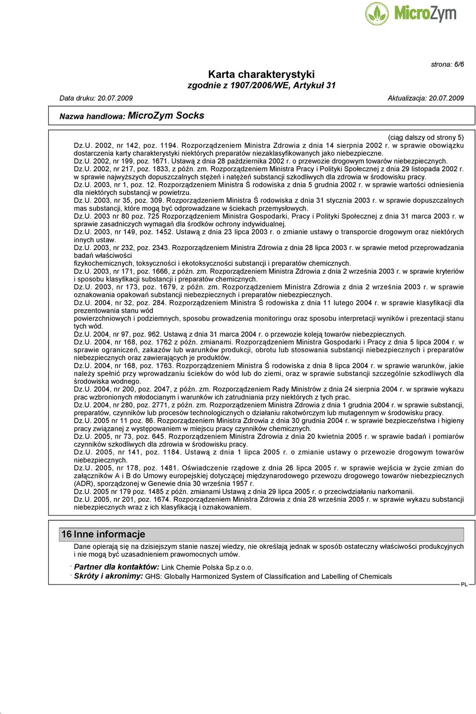 o przewozie drogowym towarów niebezpiecznych. Dz.U. 2002, nr 217, poz. 1833, z późn. zm. Rozporządzeniem Ministra Pracy i Polityki Społecznej z dnia 29 listopada 2002 r.