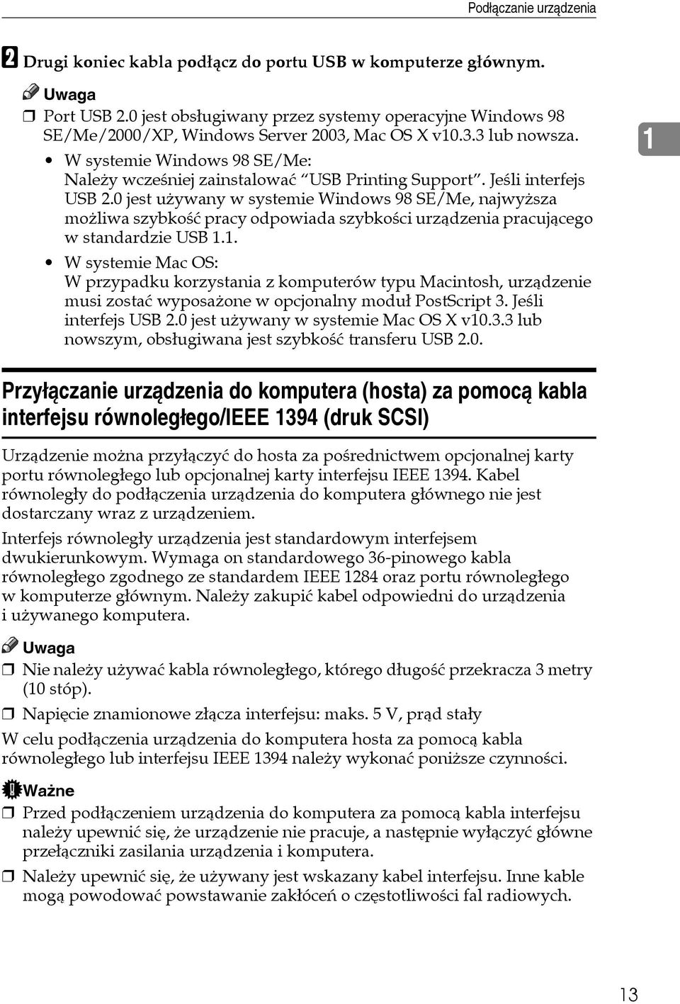 Jeãli interfejs USB 2.0 jest uåywany w systemie Windows 98 SE/Me, najwyåsza moåliwa szybkoãæ pracy odpowiada szybkoãci urzàdzenia pracujàcego w standardzie USB 1.