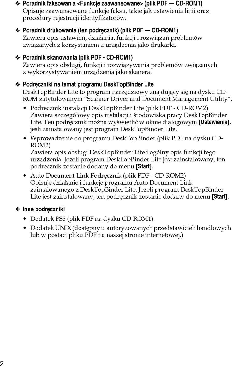 Poradnik skanowania (plik PDF - CD-ROM1) Zawiera opis obsâugi, funkcji i rozwiàzywania problemów zwiàzanych z wykorzystywaniem urzàdzenia jako skanera.