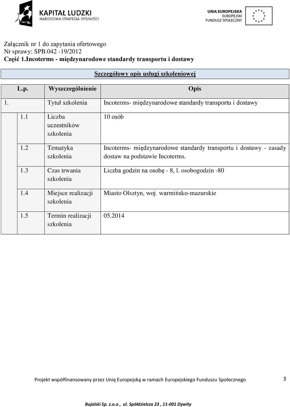 Tytuł Incoterms- międzynarodowe standardy transportu i dostawy 1.1 Liczba uczestników 1.2 Tematyka 1.3 Czas trwania 1.4 Miejsce realizacji 1.