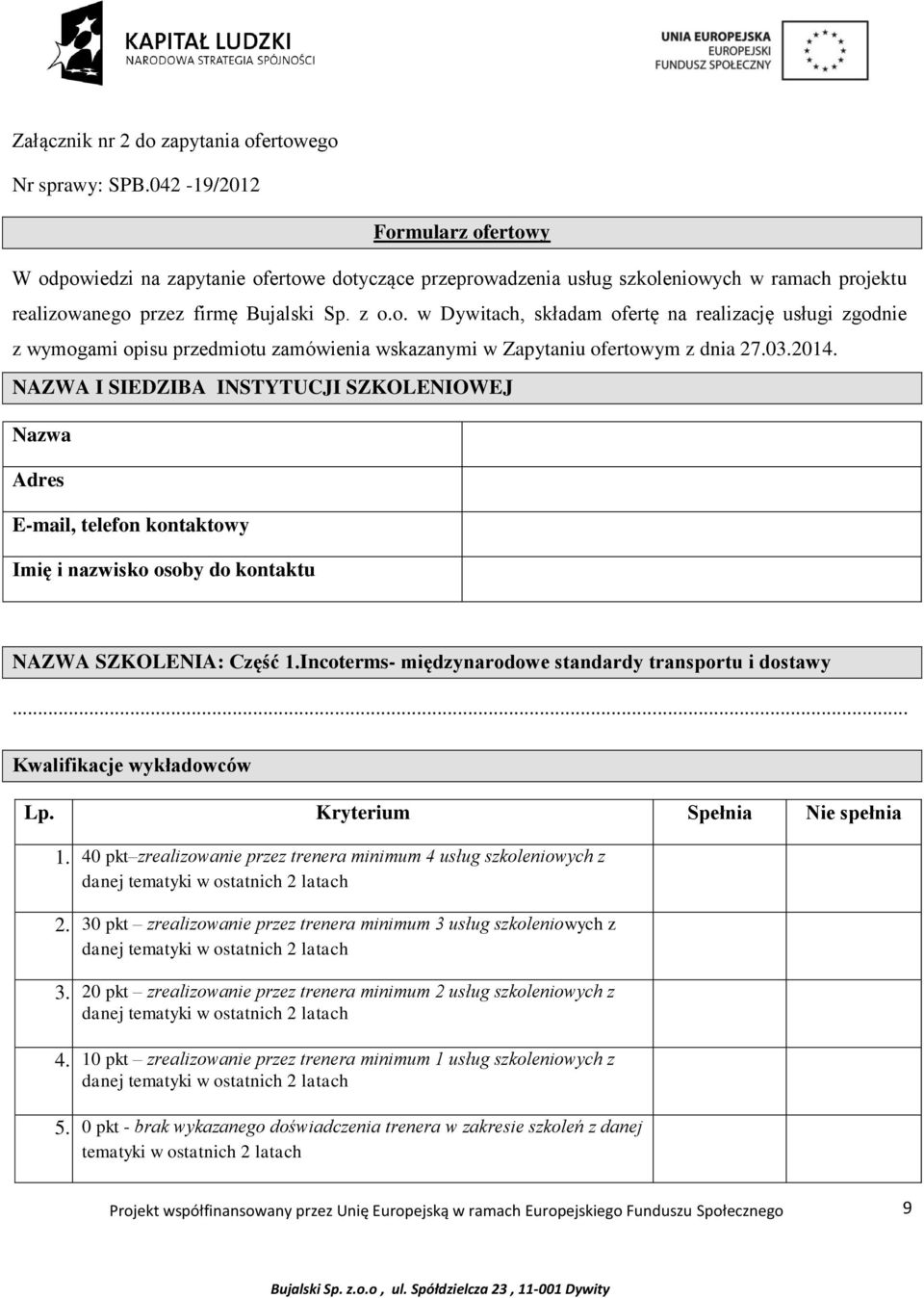 03.2014. NAZWA I SIEDZIBA INSTYTUCJI SZKOLENIOWEJ Nazwa Adres E-mail, telefon kontaktowy Imię i nazwisko osoby do kontaktu NAZWA SZKOLENIA: Część 1.