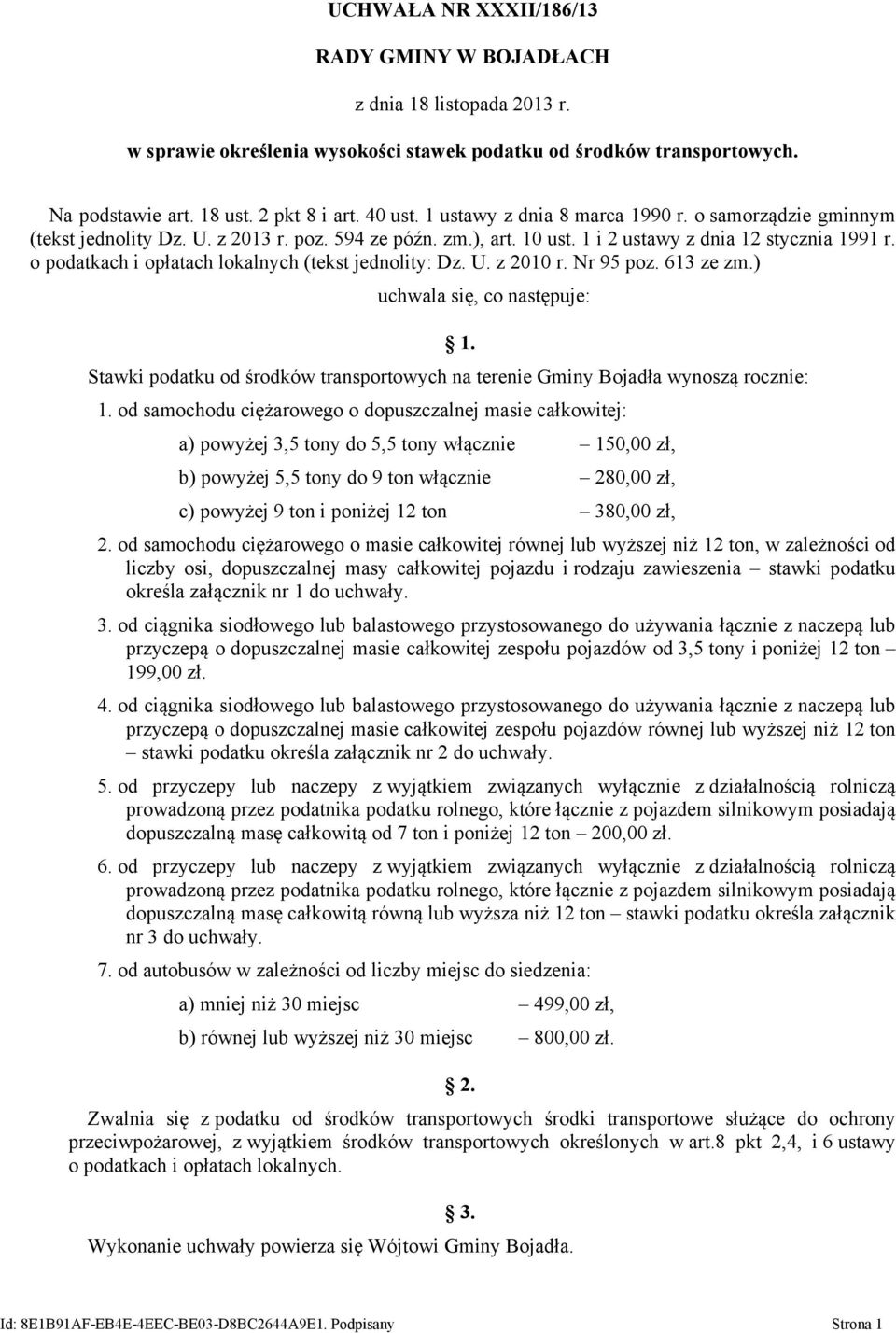 Nr 95 poz. 613 ze zm.) uchwala się, co następuje: 1. Stawki podatku od środków transportowych na terenie Gminy Bojadła wynoszą rocznie: 1.