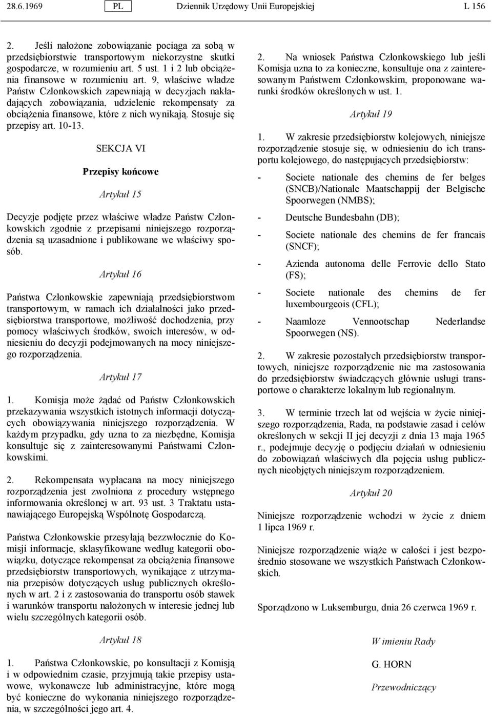 9, właściwe władze Państw Członkowskich zapewniają w decyzjach nakładających zobowiązania, udzielenie rekompensaty za obciążenia finansowe, które z nich wynikają. Stosuje się przepisy art. 10-13.