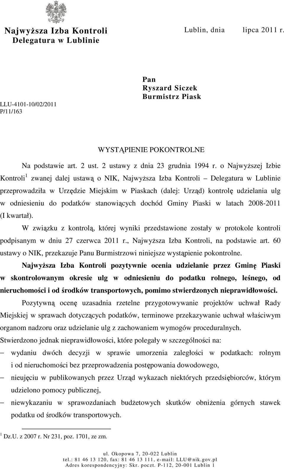 o Najwyższej Izbie Kontroli 1 zwanej dalej ustawą o NIK, Najwyższa Izba Kontroli Delegatura w Lublinie przeprowadziła w Urzędzie Miejskim w Piaskach (dalej: Urząd) kontrolę udzielania ulg w