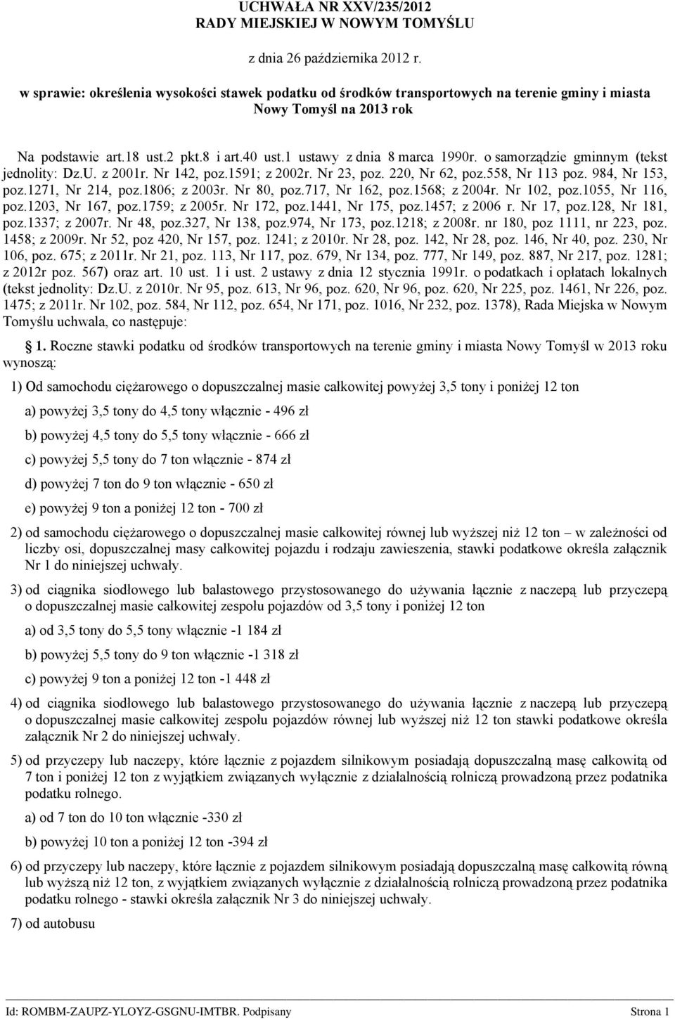 o samorządzie gminnym (tekst jednolity: Dz.U. z 2001r. Nr 142, poz.1591; z 2002r. Nr 23, poz. 220, Nr 62, poz.558, Nr 113 poz. 984, Nr 153, poz.1271, Nr 214, poz.1806; z 2003r. Nr 80, poz.