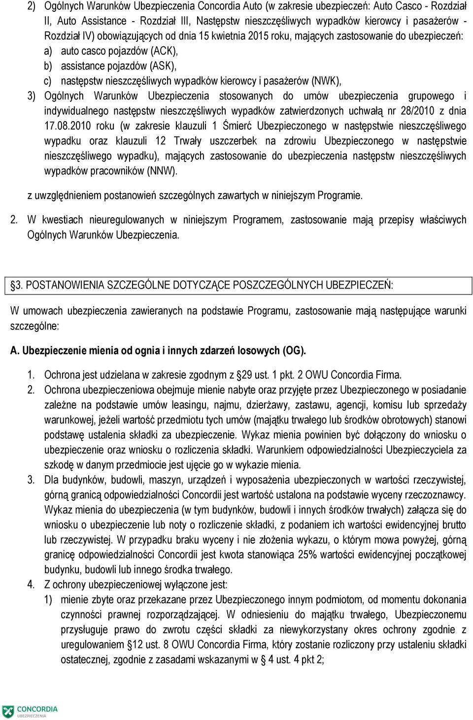 pasażerów (NWK), 3) Ogólnych Warunków Ubezpieczenia stosowanych do umów ubezpieczenia grupowego i indywidualnego następstw nieszczęśliwych wypadków zatwierdzonych uchwałą nr 28/2010 z dnia 17.08.