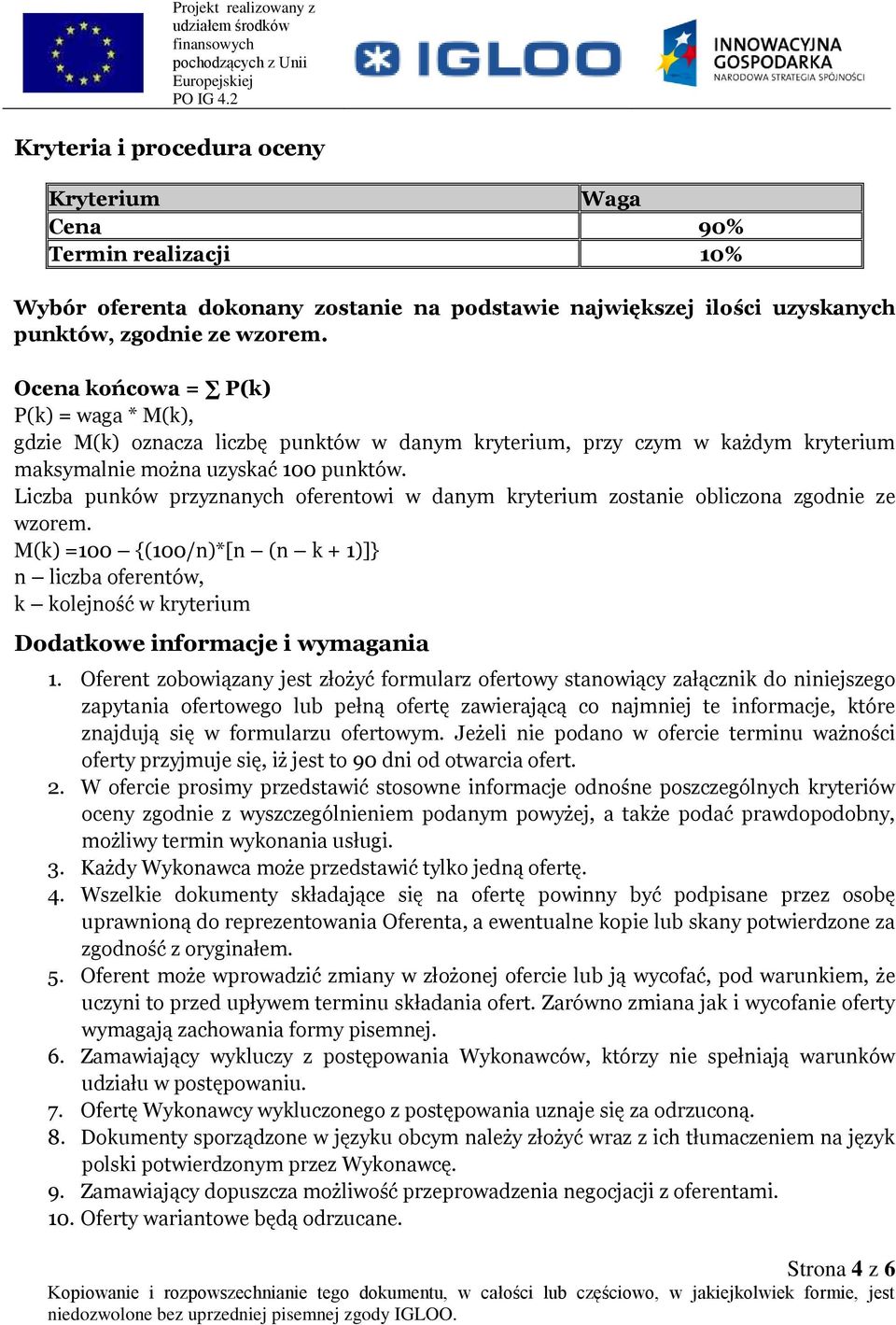 Liczba punków przyznanych oferentowi w danym kryterium zostanie obliczona zgodnie ze wzorem.